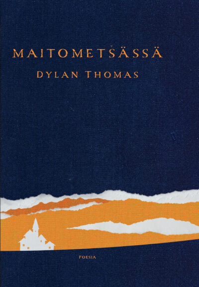 Kuvassa tummansininen Kansi, jossa lukee oranssilla Maitometsässä ja Dylan Thomas. Alaosassa viitteellinen oranssi metsä.